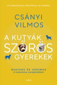 Csányi Vilmos - A kutyák szőrös gyerekek