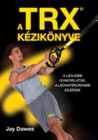 Jay Dawes - A TRX kézikönyve