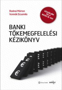 Radnai Márton, Vonnák Dzsamilla, Bóta Nikolett - Banki tőkemegfelelési kézikönyv I.-II.