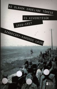 Dr. Szádeczky Kardoss Lajos - Az oláhok Erdélybe törése és kiveretésük 1916-1917