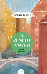 Molnár Ferenc - A zenélő angyal és más történetek