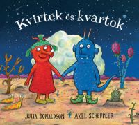 Julia Donaldson, Axel Scheffler - Kvirtek és Kvartok