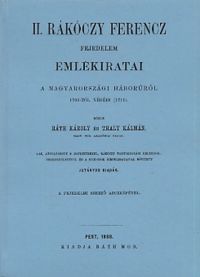 Thaly Kálmán; Ráth Károly (szerk.) - II. Rákóczi Ferenc Fejedelem emlékiratai a magyarországi háborúról 1703-tól a végéig