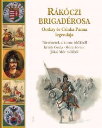 Krúdy Gyula, Móra Ferenc, Jókai Mór - Rákóczi brigadérosa Ocskay és Czinka Panna legendája