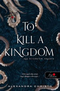 Alexandra Christo - To Kill a Kingdom - Egy birodalom végzete