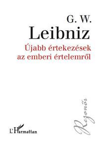 G. W. Leibniz - Újabb értekezések az emberi értelemről