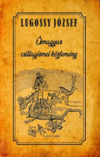 Lugossy József - Ősmagyar csillagismei közlemény