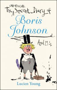Lucien Young - The Secret Diary of Boris Johnson Aged 13 1/4