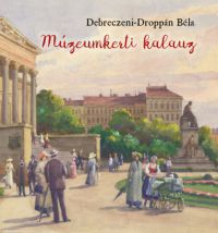 Debreczeni-Droppán Béla - Múzeumkerti kalauz