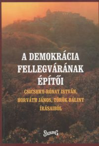Csicsery-Rónay I.; Horváth J.; Török B. - A demokrácia fellegvárának építői