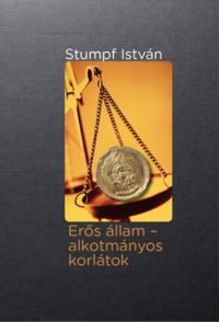Stumpf István - Erős állam - alkotmányos korlátok