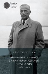 Závodszky Géza - A kolozsvári alma matertől a Magyar Nemzet rostrumáig