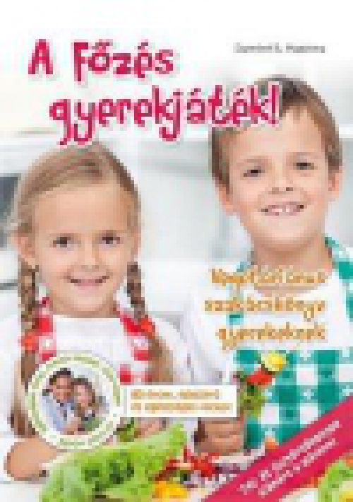 A Főzés gyerekjáték! - Vegetáriánus szakácskönyv gyerekeknek