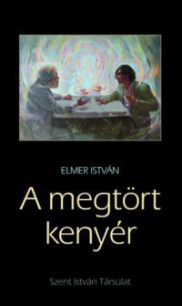 Elmer István - A megtört kenyér