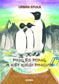 Urbán Gyula - Ping és Pong, a két kicsi pingvin