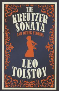 Leo Tolstoy - The Kreutzer Sonata and other Stories