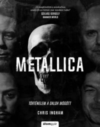 Chris Ingham - Metallica - Történelem a dalok mögött