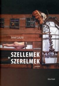 Jenei László - Szellemek és szerelmek (novellák)