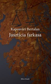 Kaposvári Bertalan - Juszticia farkasa