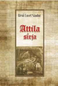 Réső Ensel Sándor - Attila sírja