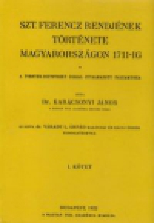 Szt. Ferencz rendjének története Magyarországon 1711-ig I.