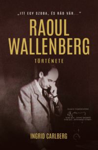 Ingrid Carlberg - Itt egy szoba, és rád vár... - Raoul Wallenberg története