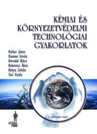 Kónya Zoltán; Kiricsi Imre; Halász János; Hernádi Klára; Tasi Gyula; Hannus István - Kémiai és környezetvédelmi technológiai gyakorlatok