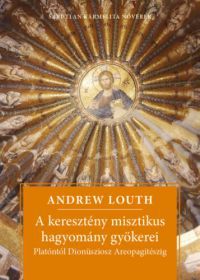 Andrew Louth - A keresztény misztikus hagyomány gyökerei