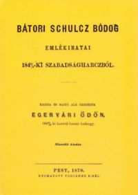Egervári Ödön - Bátori Schulcz Bódog emlékiratai 1848/9-ki szabadságharczból