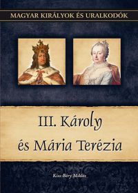 Kiss-Béry Miklós - III. Károly és Mária Terézia
