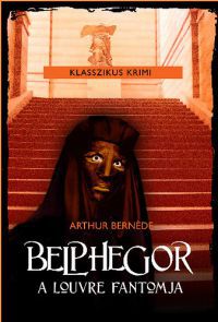 Arthur Bernède - Belphegor - A Louvre fantomja