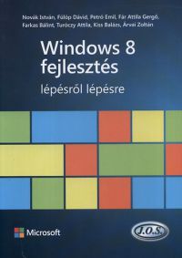 Novák István; Fülöp Dávid; Petró Emil; Fár Attila; Farkas Bálint - Windows 8 fejlesztés lépésről lépésre