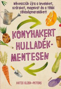 Katie Elzer-Peters - Konyhakert hulladékmentesen