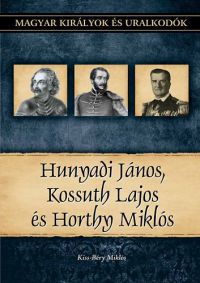 Kiss-Béry Miklós - Hunyadi János, Kossuth Lajos, Horthy Miklós