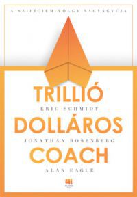 Jonathan Rosenberg, Eric Schmidt, Alan Eagle - Trillió dolláros coach