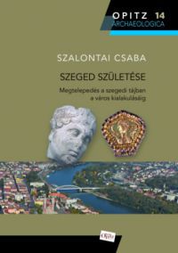 Szalontai Csaba - Szeged születése