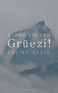 Csehy Zoltán - Grüezi! Fél év Svájc
