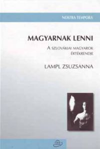Lampl Zsuzsanna - Magyarnak lenni - A szlovákiai magyarok értékrendje