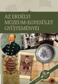 Sipos Gábor (szerk.) - Az Erdélyi Múzeum-Egyesület gyűjteményei