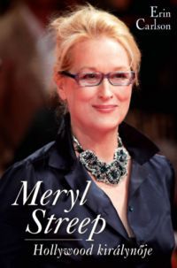 Erin Carlson - Meryl Streep - Hollywood királynője