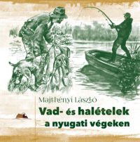 Majthényi László - Vad- és halételek a nyugati végeken