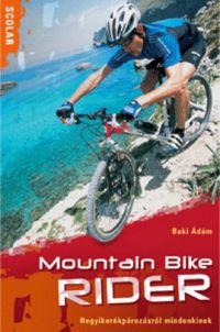 Baki Ádám - Mountain Bike RIDER - Hegyikerékpározásról mindenkinek