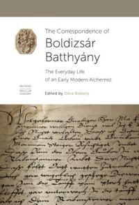 Bobory Dóra (Szerk.) - The Correspondence of Boldizsár Batthyány