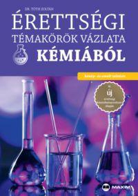 Dr. Tóth Zoltán - Érettségi témakörök vázlata kémiából