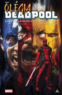  - Ölégia, avagy Deadpool kinyírja a Marvel-univerzumot és mindenki mást