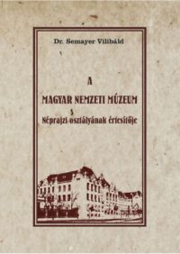 Dr. Semayer Vilibáld - A  Magyar Nemzeti Múzeum Néprajzi osztályának értesítője