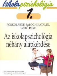 Szitó Imre; Porkolábné Balogh Katalin - Az iskolapszichológia néhány alapkérdése