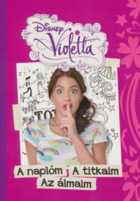  - Disney Violetta - A naplóm, a titkaim, az álmaim