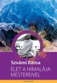 Szvámi Ráma - Élet a Himalája mestereivel