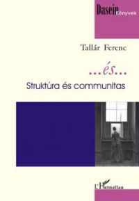 Tallár Ferenc - ... és ... - Struktúra és communitas